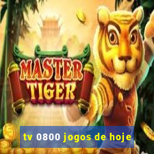 tv 0800 jogos de hoje